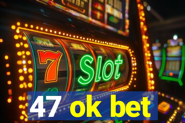 47 ok bet